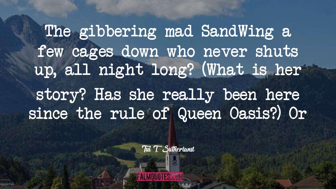 Tui T. Sutherland Quotes: The gibbering mad SandWing a