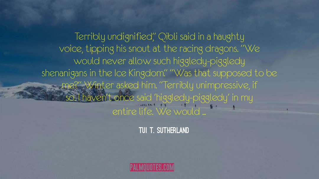 Tui T. Sutherland Quotes: Terribly undignified,