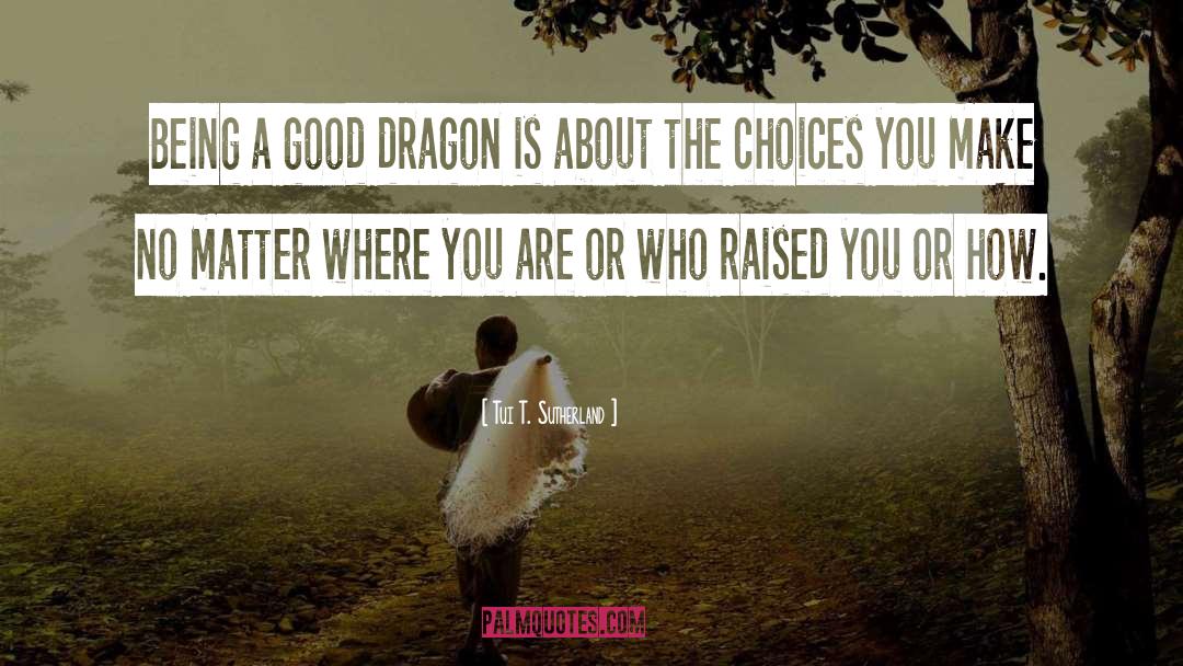 Tui T. Sutherland Quotes: Being a good dragon is