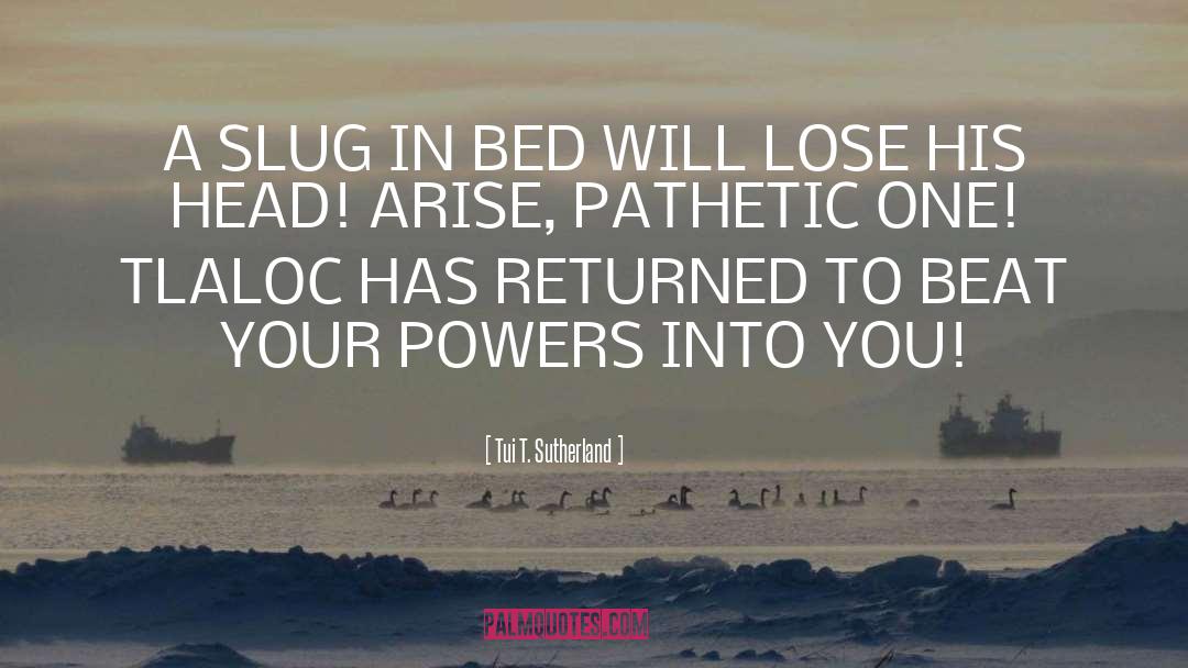 Tui T. Sutherland Quotes: A SLUG IN BED WILL