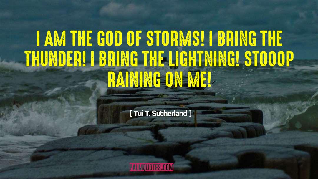 Tui T. Sutherland Quotes: I AM THE GOD OF