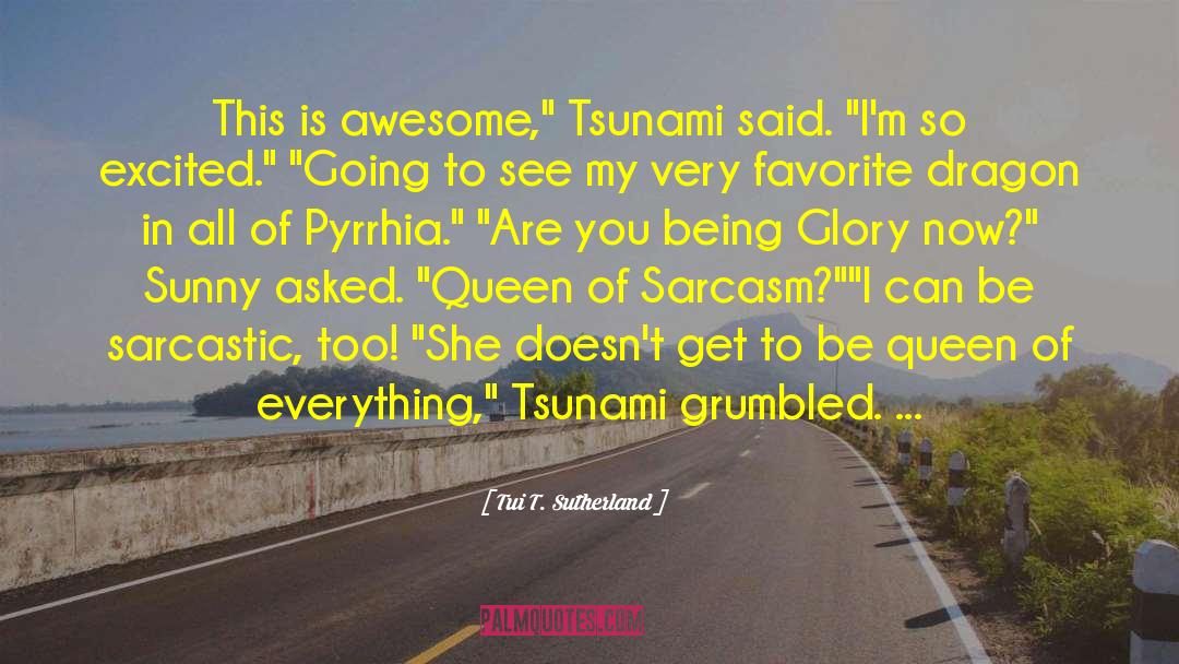 Tui T. Sutherland Quotes: This is awesome,