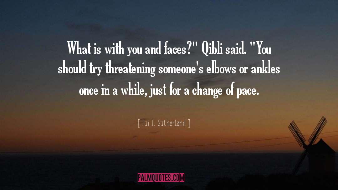 Tui T. Sutherland Quotes: What is with you and