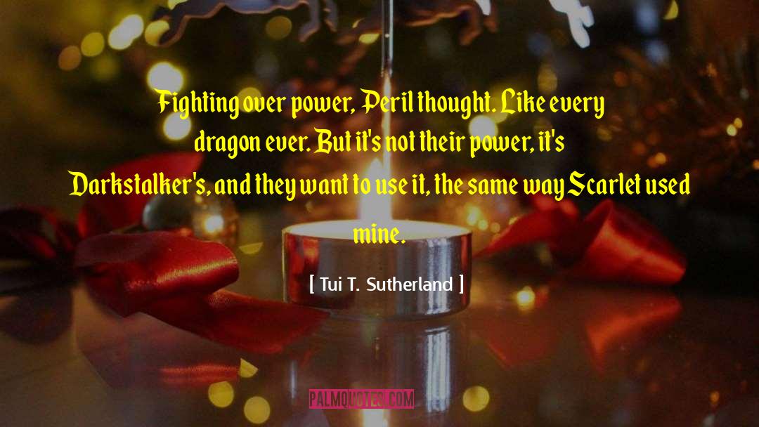 Tui T. Sutherland Quotes: Fighting over power, Peril thought.
