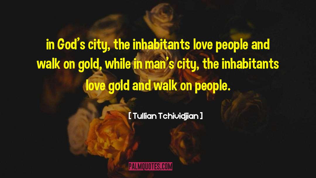 Tullian Tchividjian Quotes: in God's city, the inhabitants
