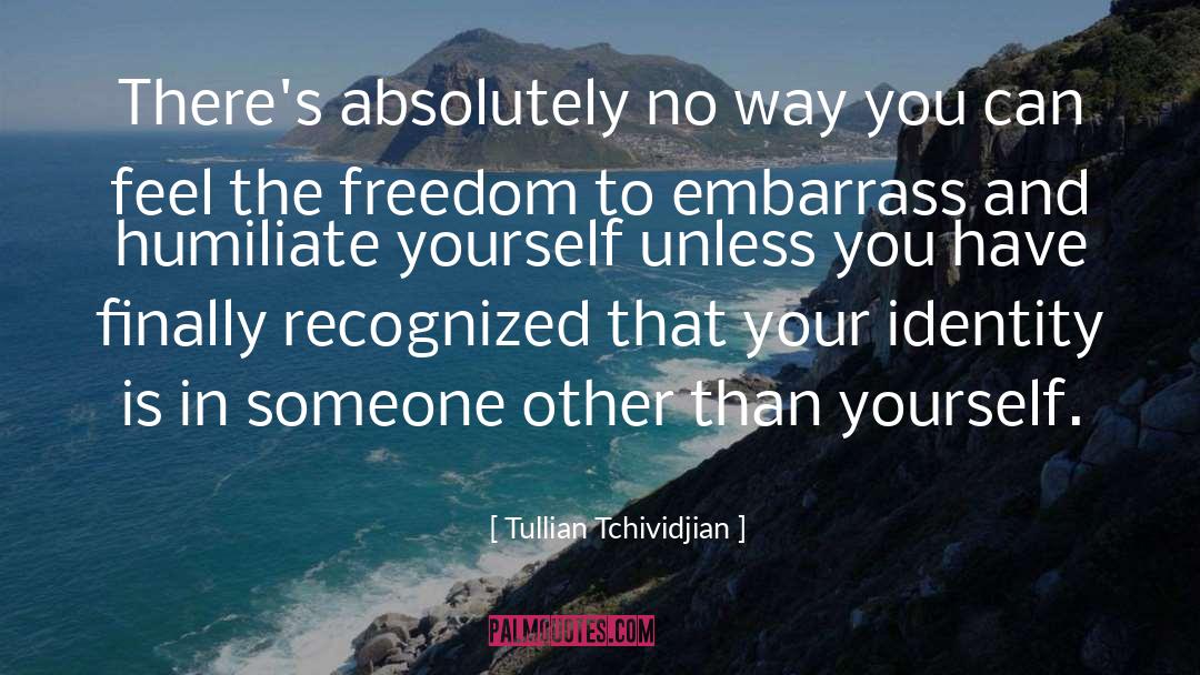 Tullian Tchividjian Quotes: There's absolutely no way you