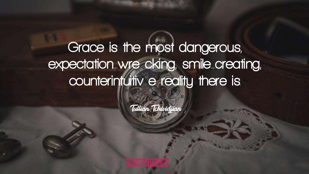 Tullian Tchividjian Quotes: Grace is the most dangerous,