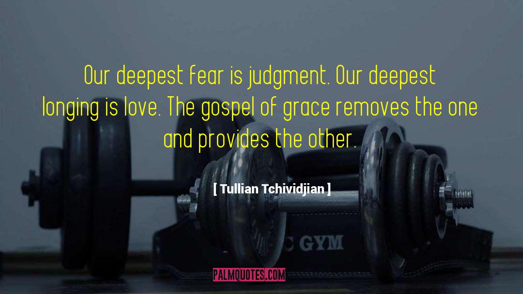 Tullian Tchividjian Quotes: Our deepest fear is judgment.