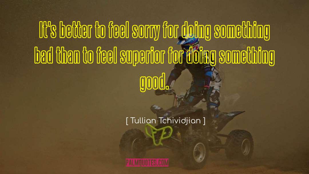 Tullian Tchividjian Quotes: It's better to feel sorry
