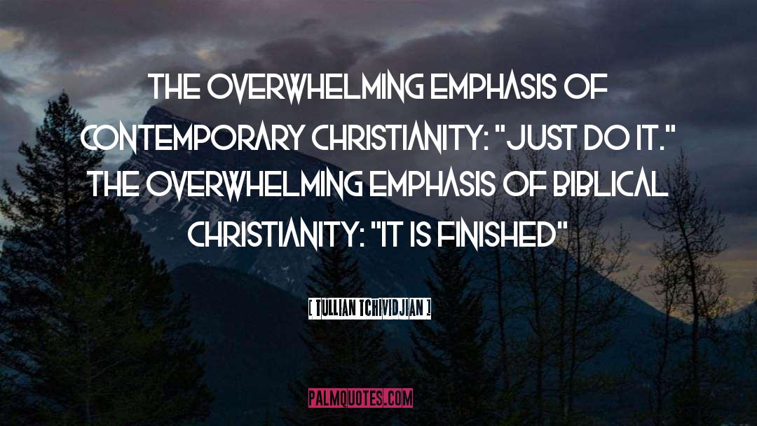 Tullian Tchividjian Quotes: The overwhelming emphasis of contemporary