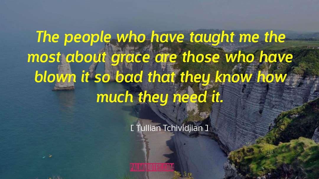 Tullian Tchividjian Quotes: The people who have taught