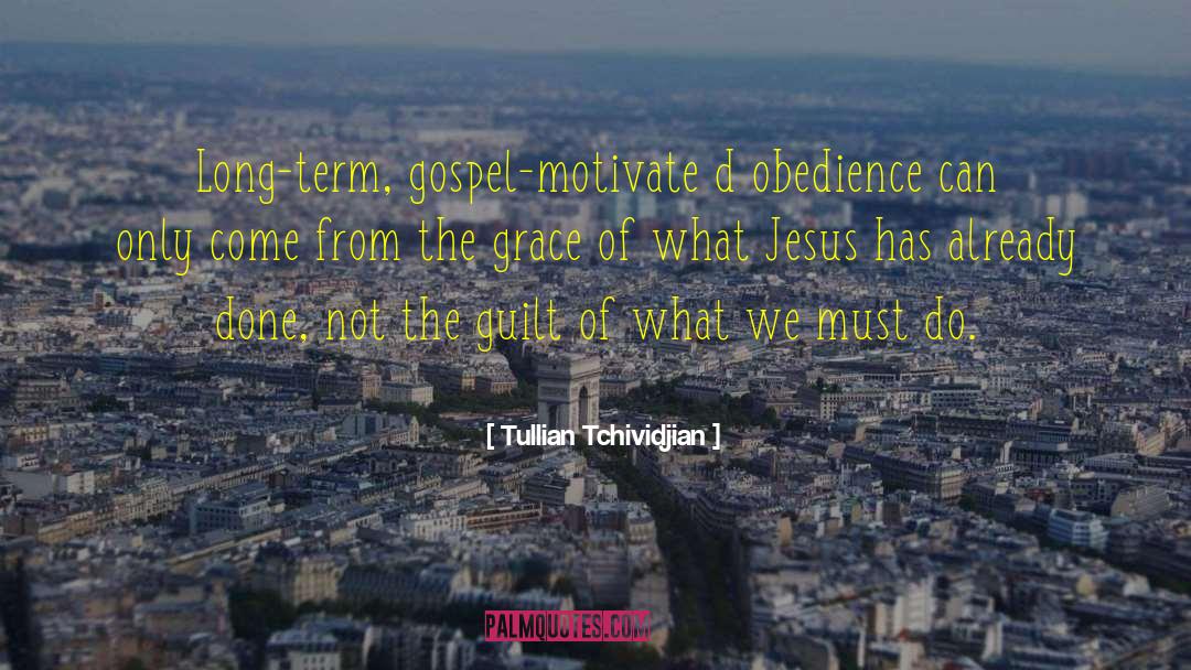 Tullian Tchividjian Quotes: Long-term, gospel-motivate d obedience can