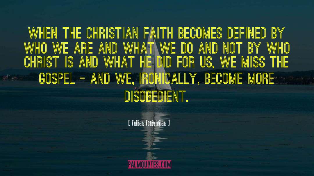 Tullian Tchividjian Quotes: When the Christian faith becomes