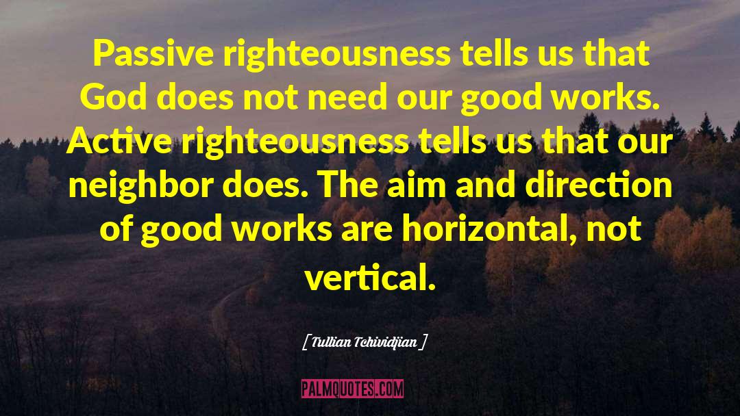 Tullian Tchividjian Quotes: Passive righteousness tells us that