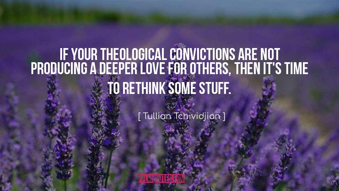 Tullian Tchividjian Quotes: If your theological convictions are
