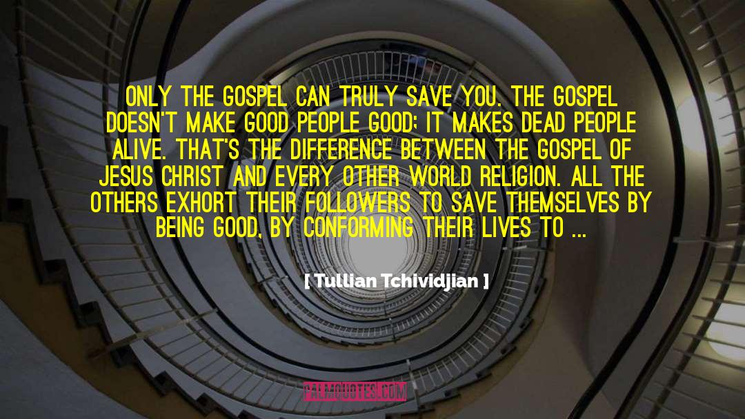 Tullian Tchividjian Quotes: Only the gospel can truly