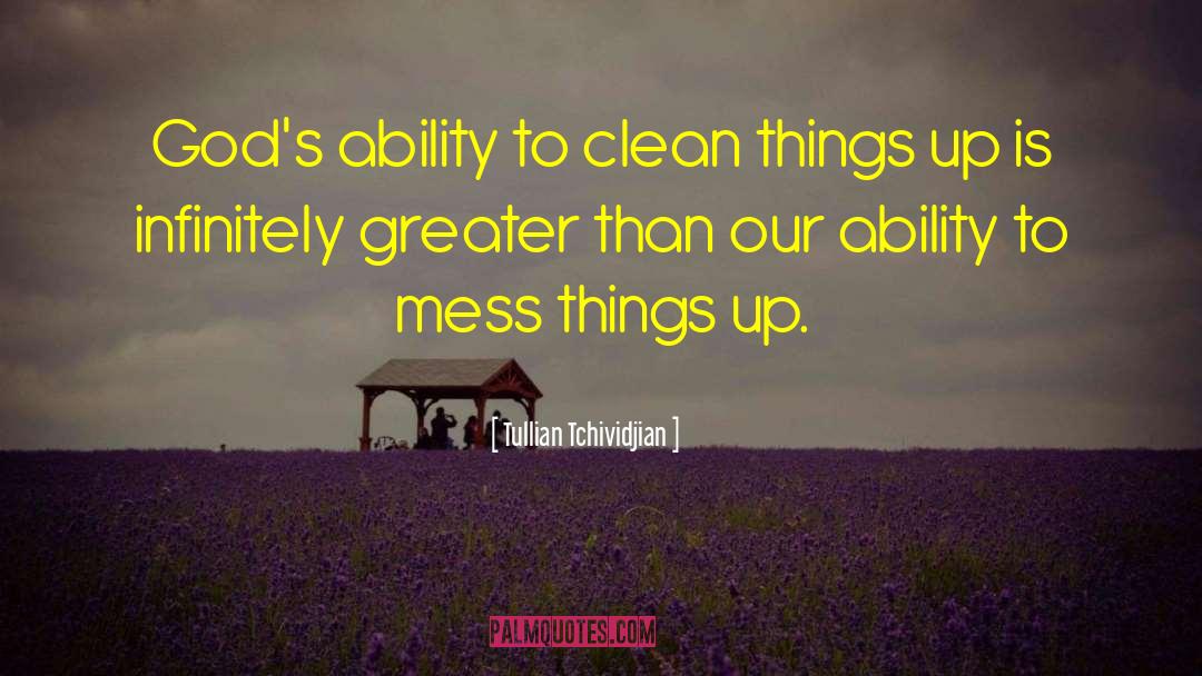 Tullian Tchividjian Quotes: God's ability to clean things