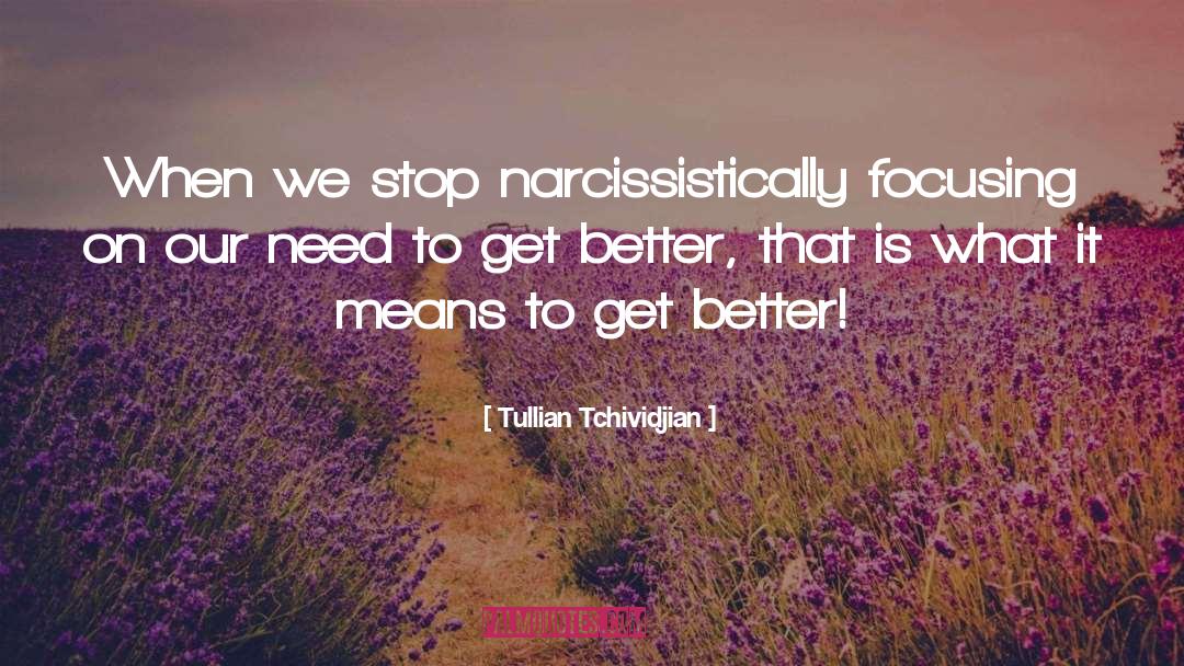 Tullian Tchividjian Quotes: When we stop narcissistically focusing