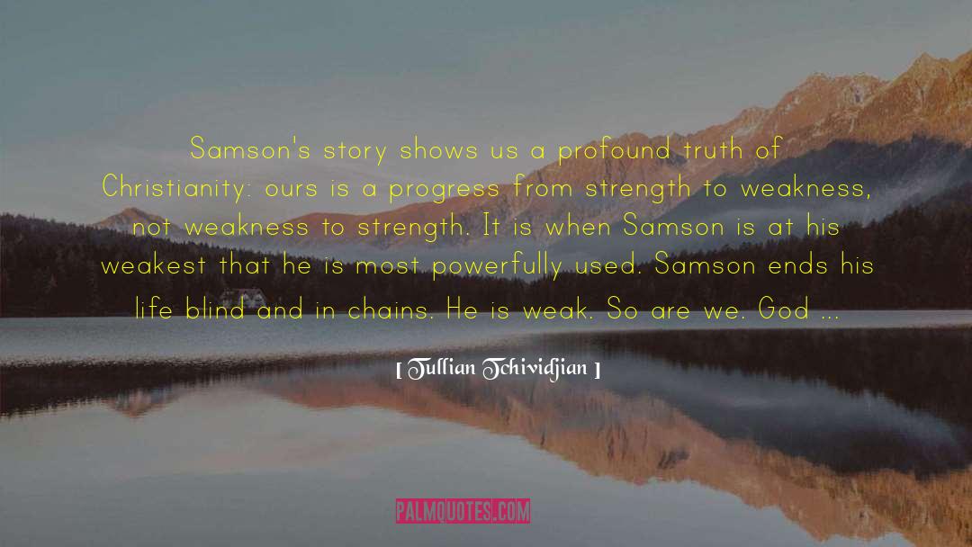 Tullian Tchividjian Quotes: Samson's story shows us a