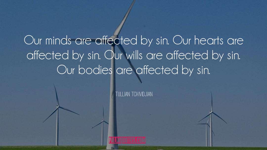 Tullian Tchividjian Quotes: Our minds are affected by