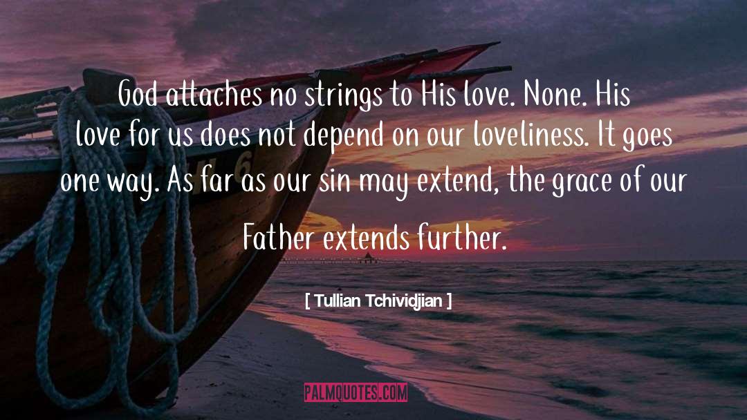 Tullian Tchividjian Quotes: God attaches no strings to