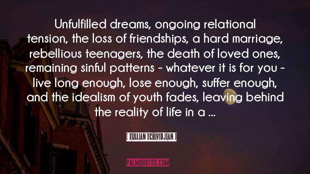 Tullian Tchividjian Quotes: Unfulfilled dreams, ongoing relational tension,