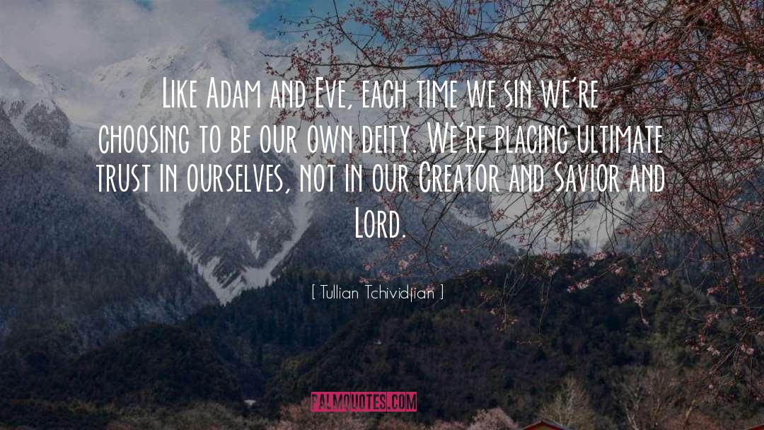 Tullian Tchividjian Quotes: Like Adam and Eve, each