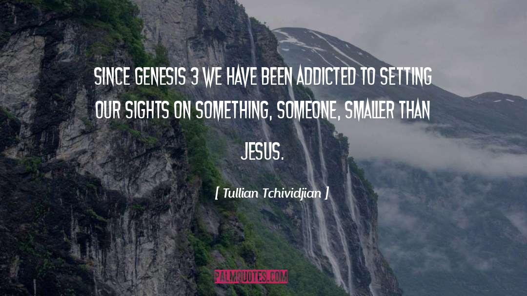 Tullian Tchividjian Quotes: Since Genesis 3 we have