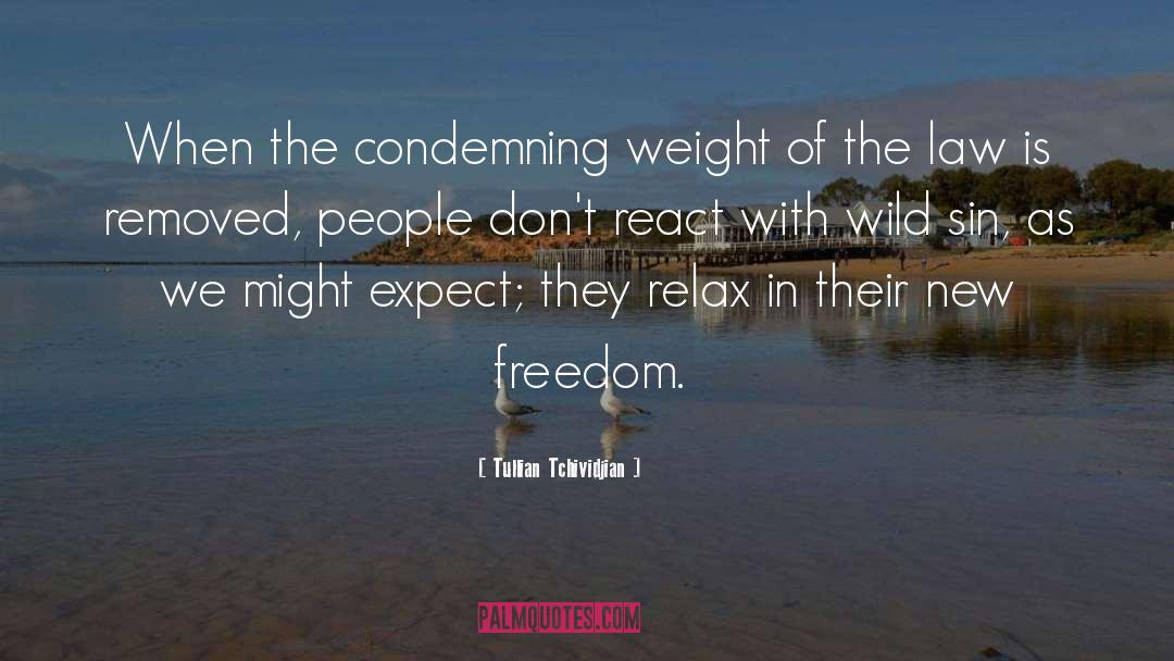Tullian Tchividjian Quotes: When the condemning weight of