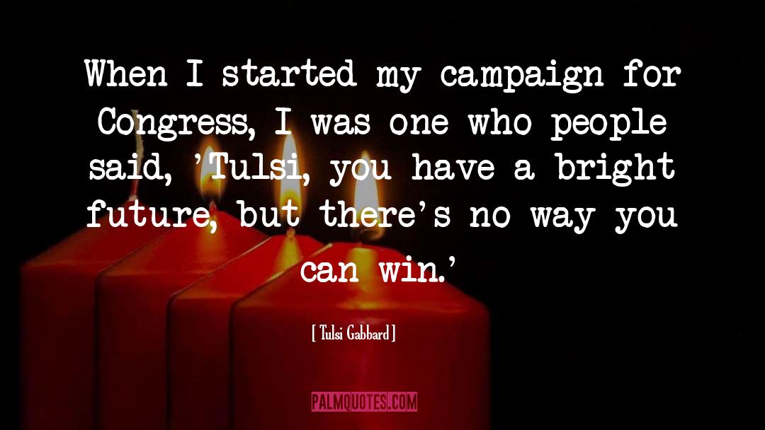 Tulsi Gabbard Quotes: When I started my campaign