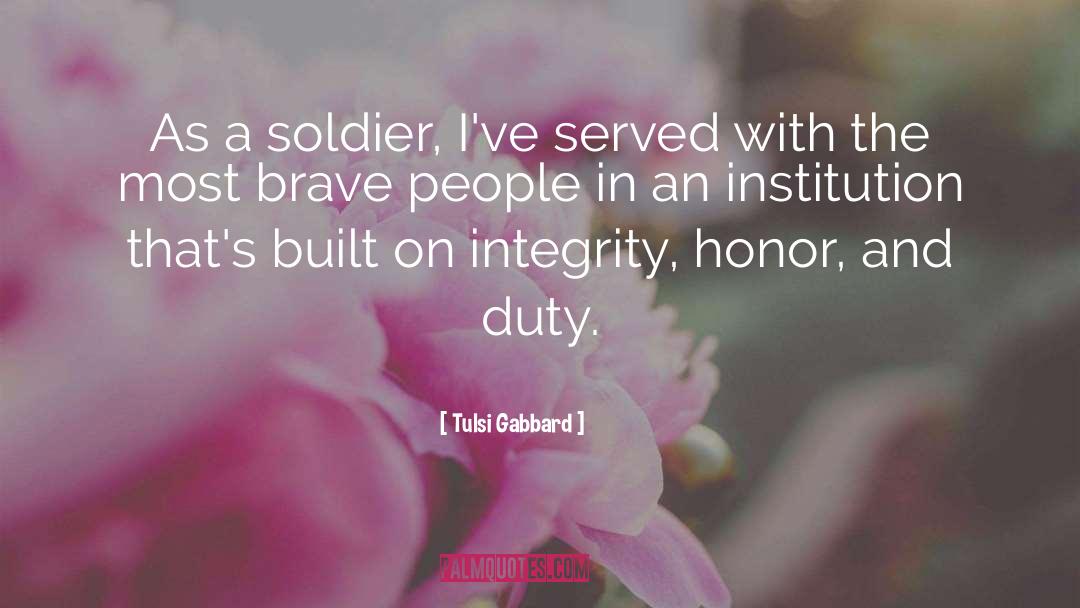 Tulsi Gabbard Quotes: As a soldier, I've served