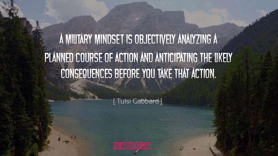 Tulsi Gabbard Quotes: A military mindset is objectively