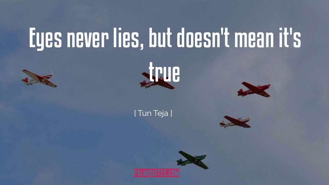 Tun Teja Quotes: Eyes never lies, but doesn't