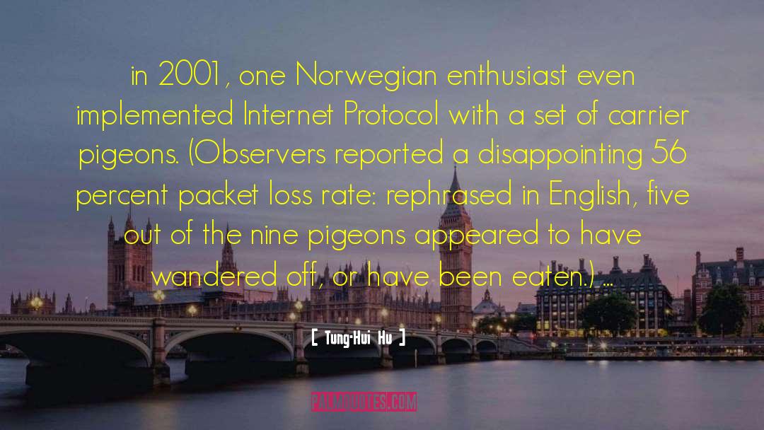 Tung-Hui Hu Quotes: in 2001, one Norwegian enthusiast