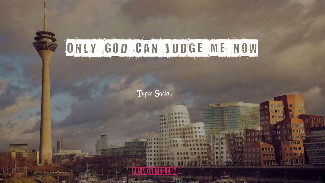 Tupac Shakur Quotes: Only God can judge me