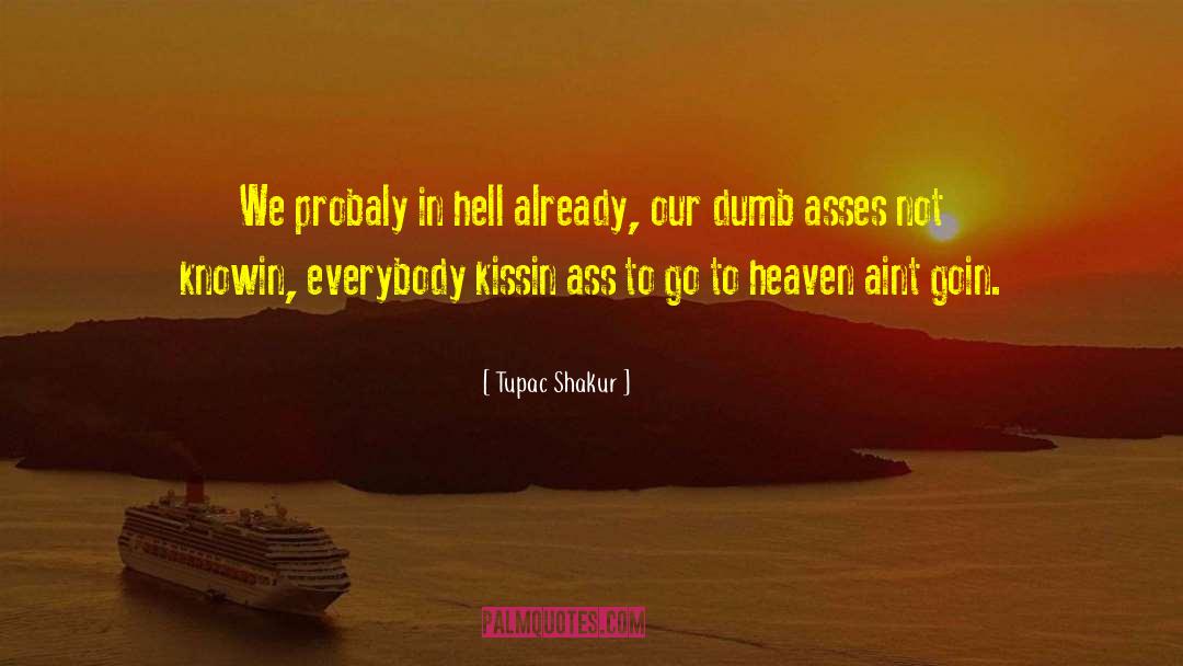 Tupac Shakur Quotes: We probaly in hell already,