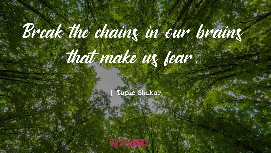 Tupac Shakur Quotes: Break the chains in our