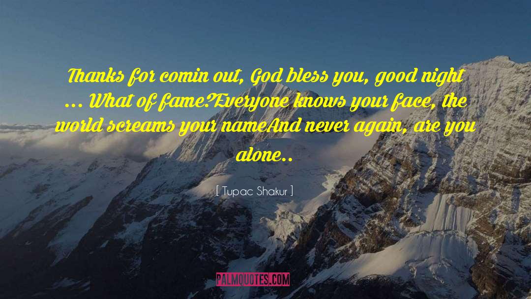 Tupac Shakur Quotes: Thanks for comin out, God