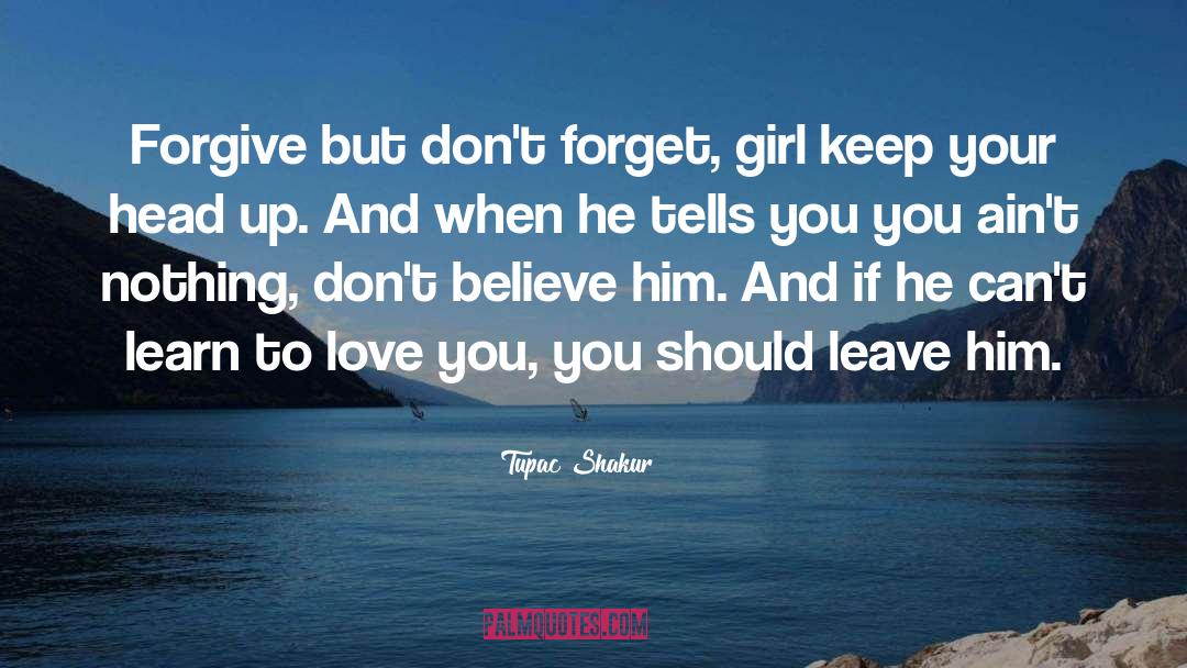 Tupac Shakur Quotes: Forgive but don't forget, girl