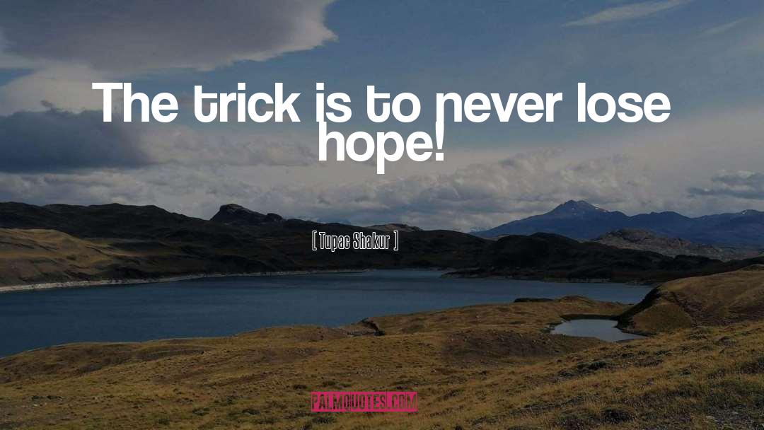 Tupac Shakur Quotes: The trick is to never