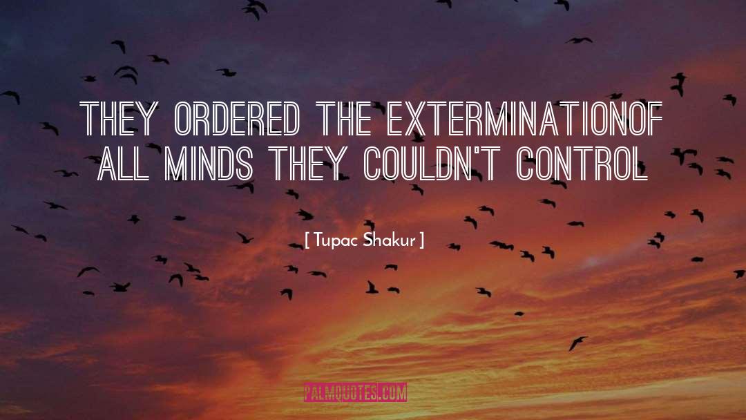 Tupac Shakur Quotes: They ordered the extermination<br />of