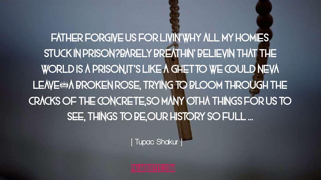 Tupac Shakur Quotes: Father Forgive Us For Livin'<br