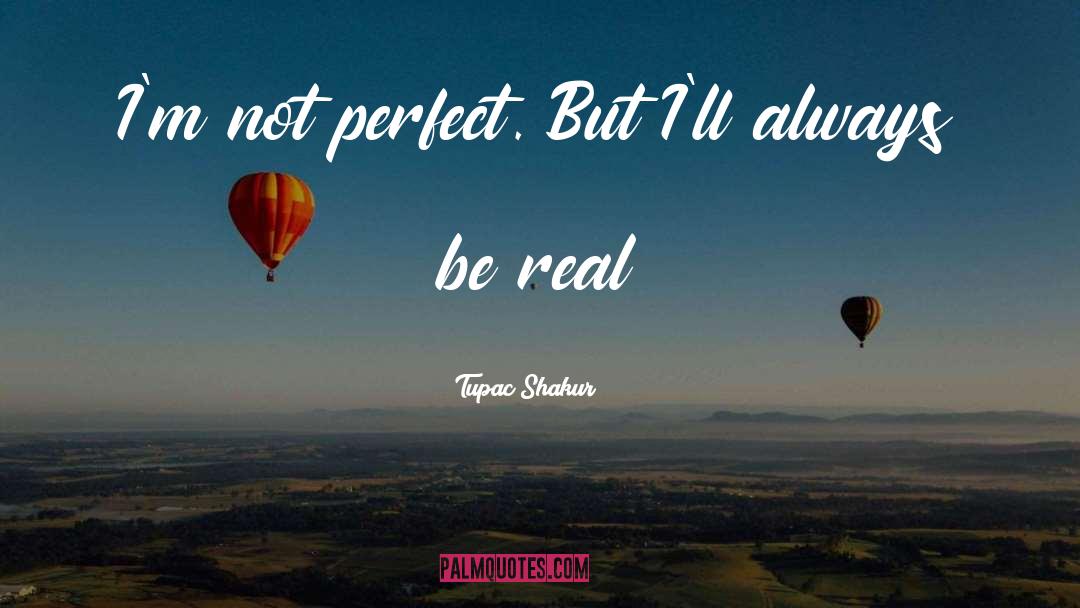 Tupac Shakur Quotes: I'm not perfect. But I'll
