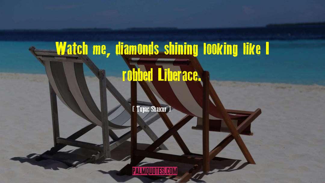 Tupac Shakur Quotes: Watch me, diamonds shining looking