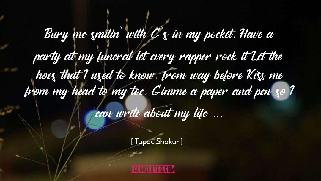 Tupac Shakur Quotes: Bury me smilin' with G's