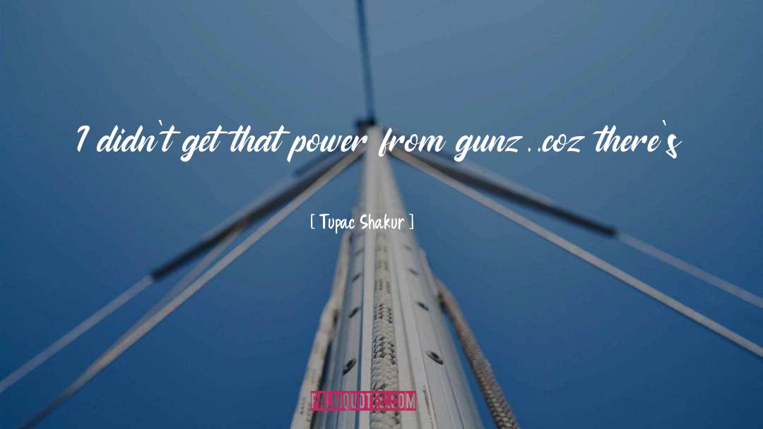 Tupac Shakur Quotes: I didn't get that power