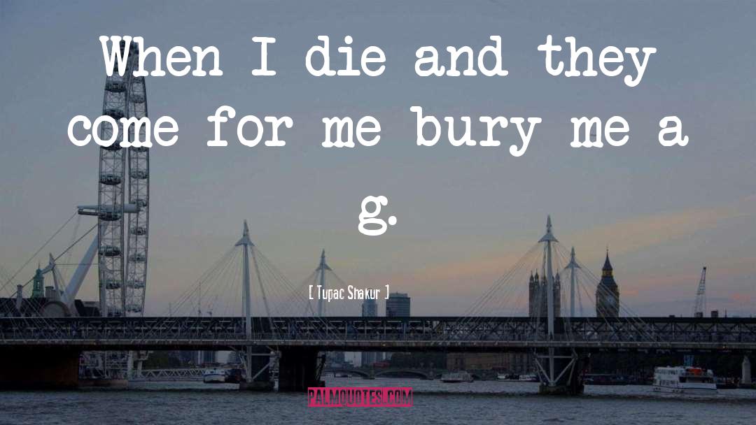 Tupac Shakur Quotes: When I die and they