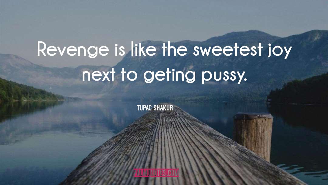 Tupac Shakur Quotes: Revenge is like the sweetest