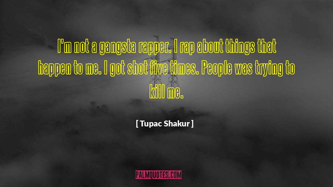 Tupac Shakur Quotes: I'm not a gangsta rapper.