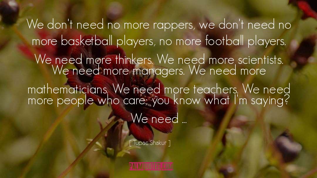 Tupac Shakur Quotes: We don't need no more